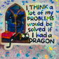 I Think a Lot of My Problems Would Be Solved If I Had a Dragon Holographic Sticker