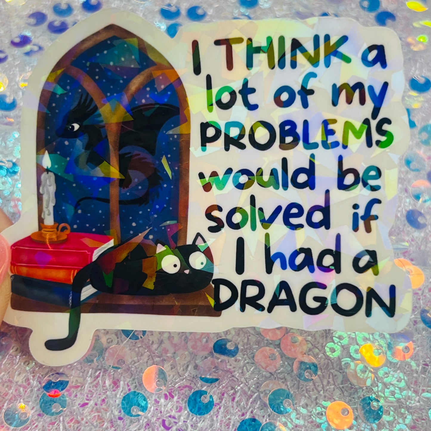 I Think a Lot of My Problems Would Be Solved If I Had a Dragon Holographic Sticker