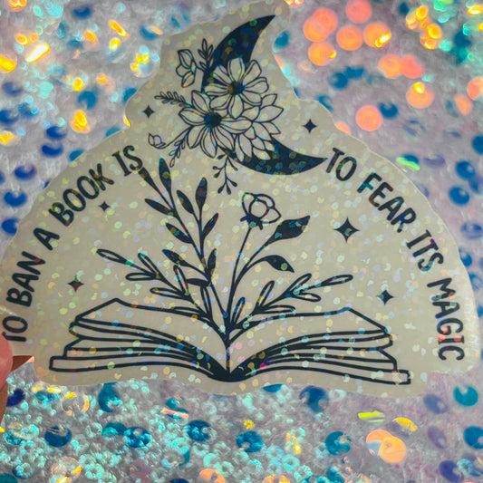 To Ban a Book Is to Fear Its Magic Holographic Book Lover Sticker