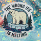 The Wrong Ice Is Melting Anti ICE Anti Trump Holographic Sticker