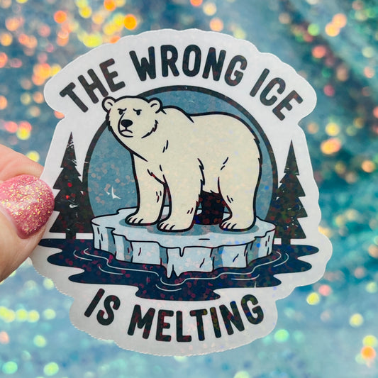 The Wrong Ice Is Melting Anti ICE Anti Trump Holographic Sticker