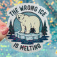 The Wrong Ice Is Melting Anti ICE Anti Trump Holographic Sticker