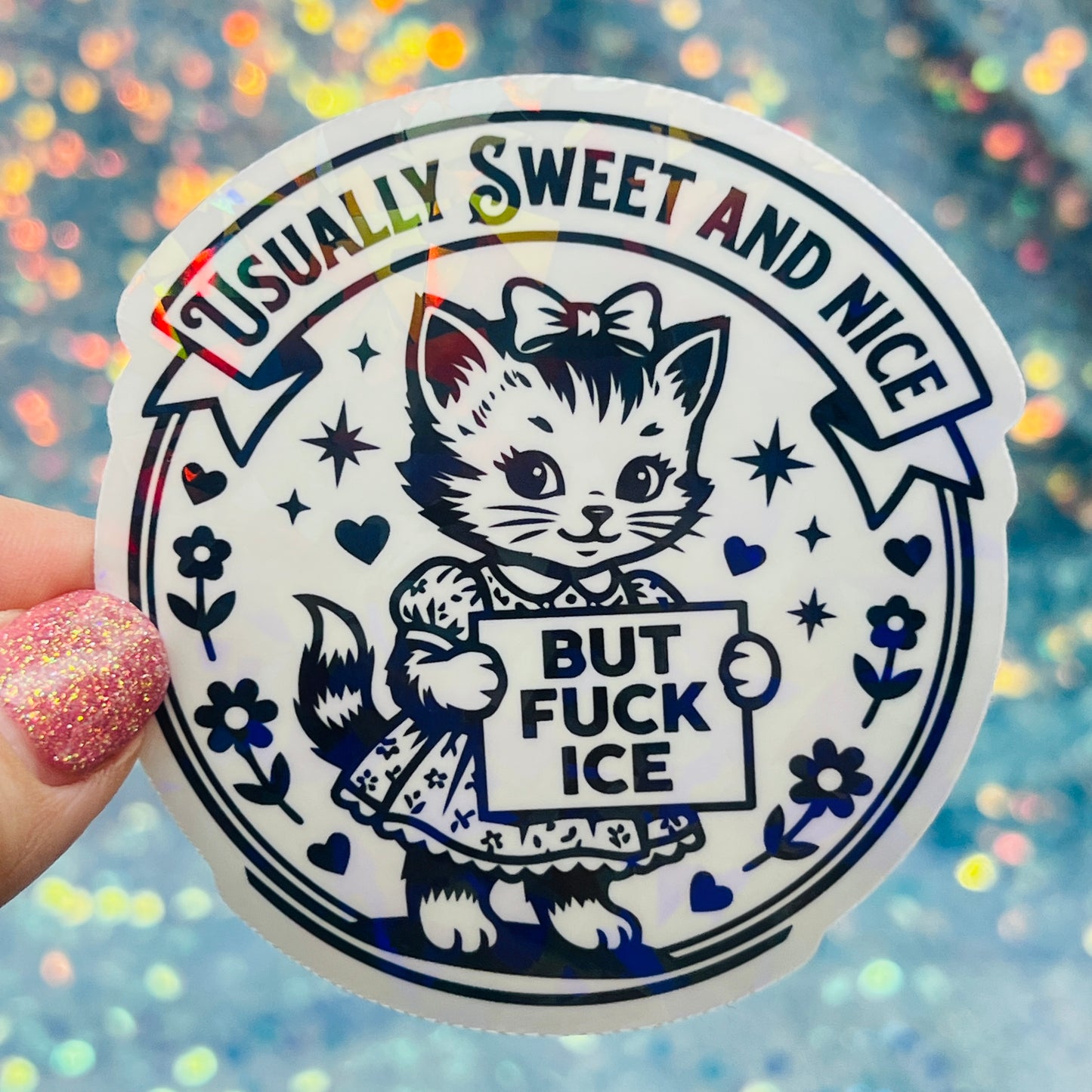 Usually Sweet and Nice But Fuck ICE Activist Holographic Sticker