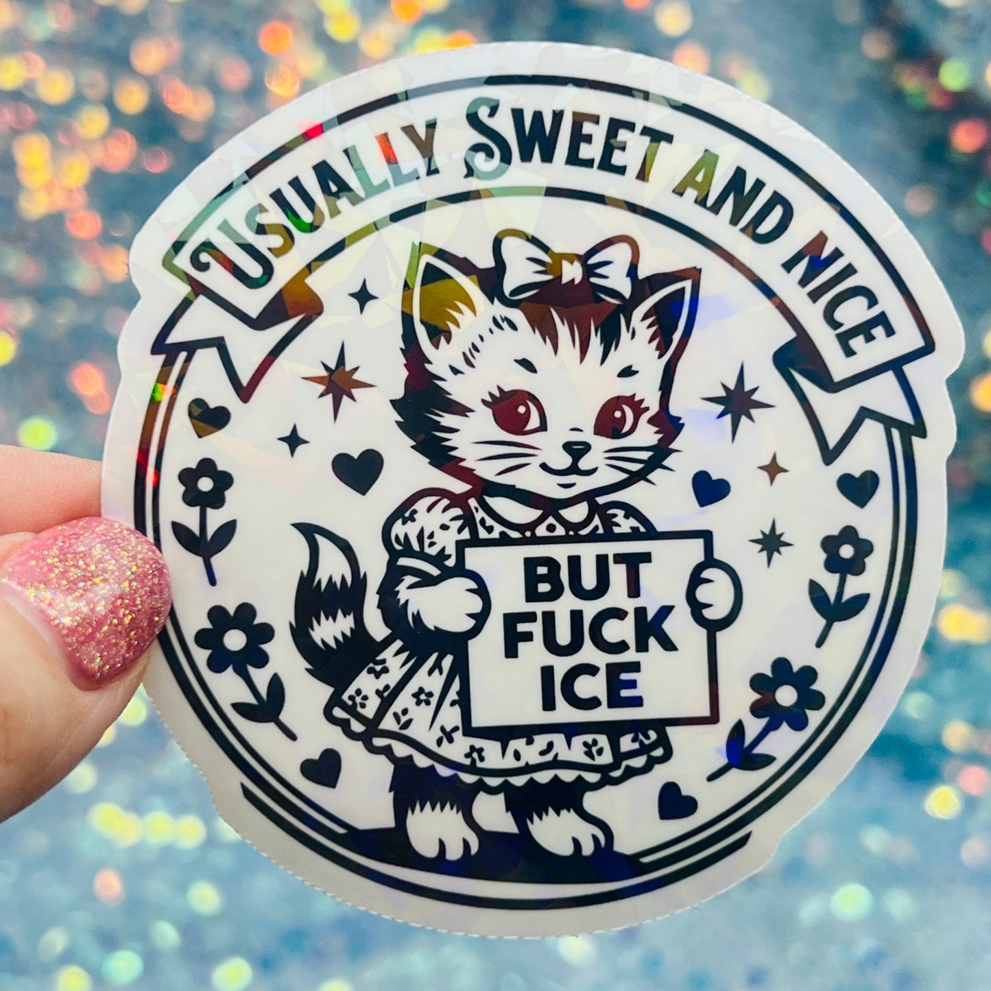 Usually Sweet and Nice But Fuck ICE Activist Holographic Sticker
