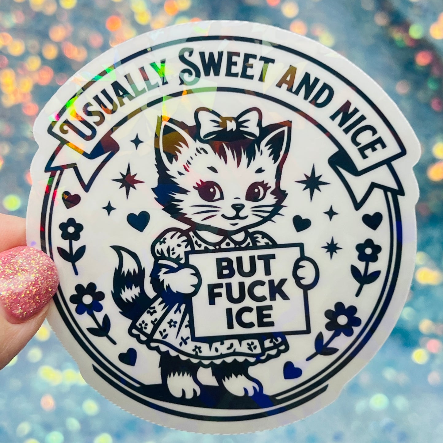 Usually Sweet and Nice But Fuck ICE Activist Holographic Sticker