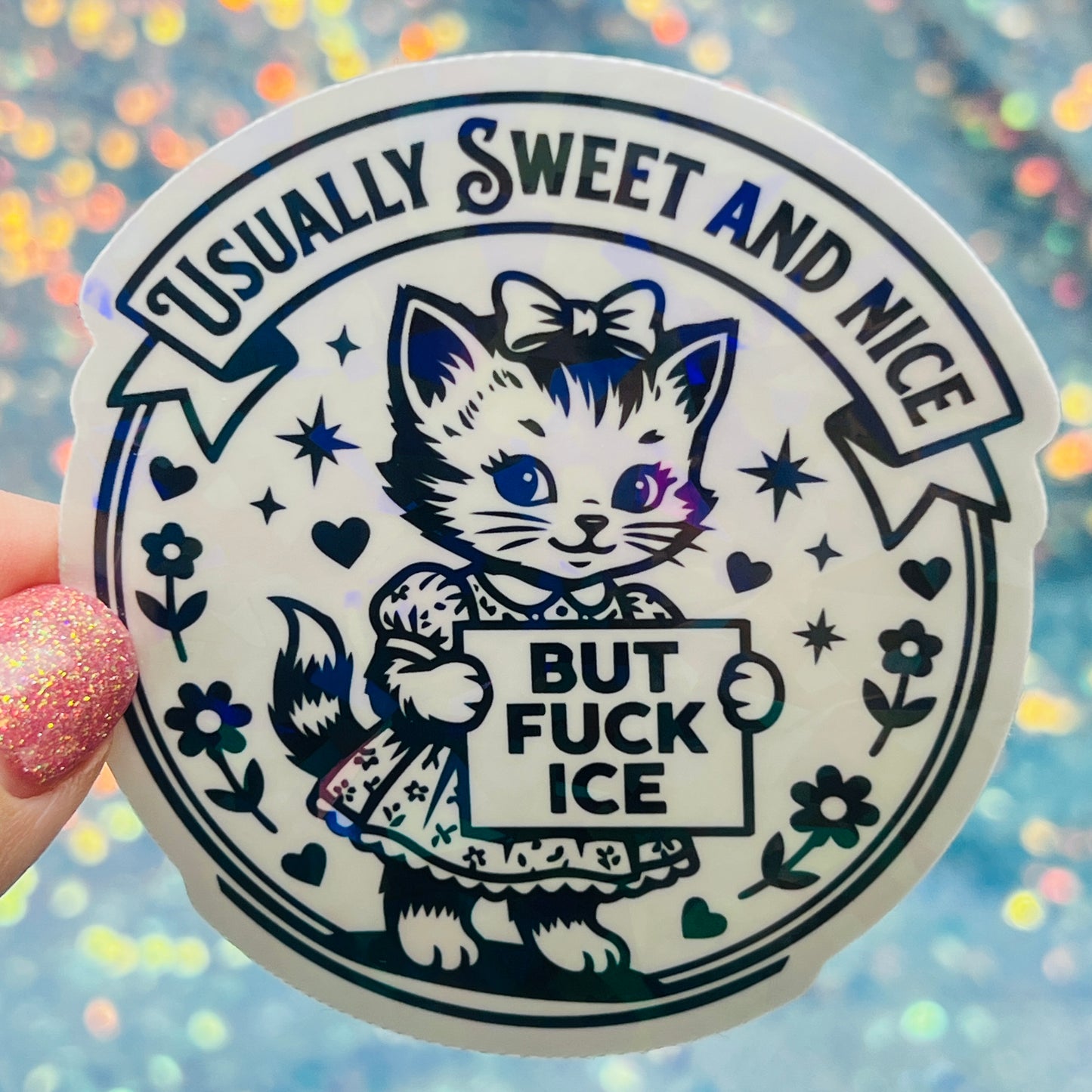 Usually Sweet and Nice But Fuck ICE Activist Holographic Sticker