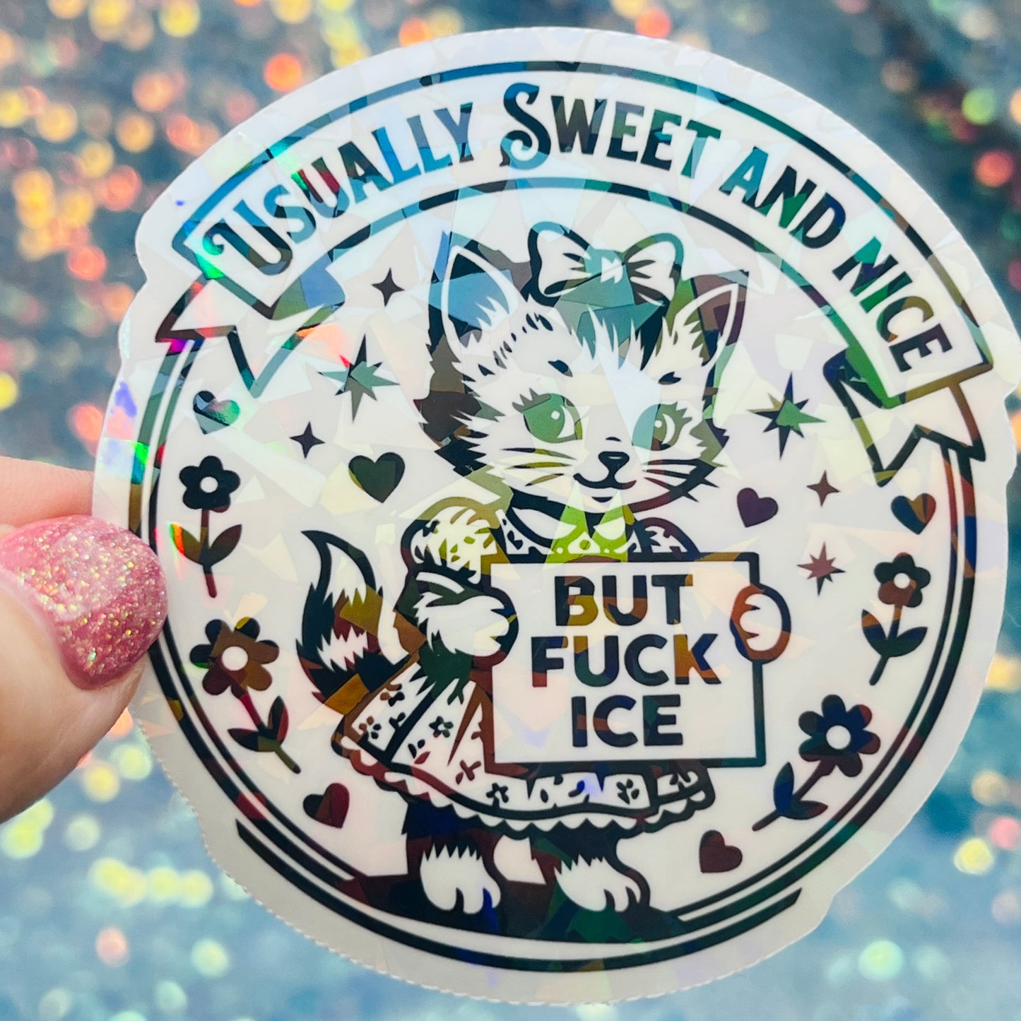Usually Sweet and Nice But Fuck ICE Activist Holographic Sticker