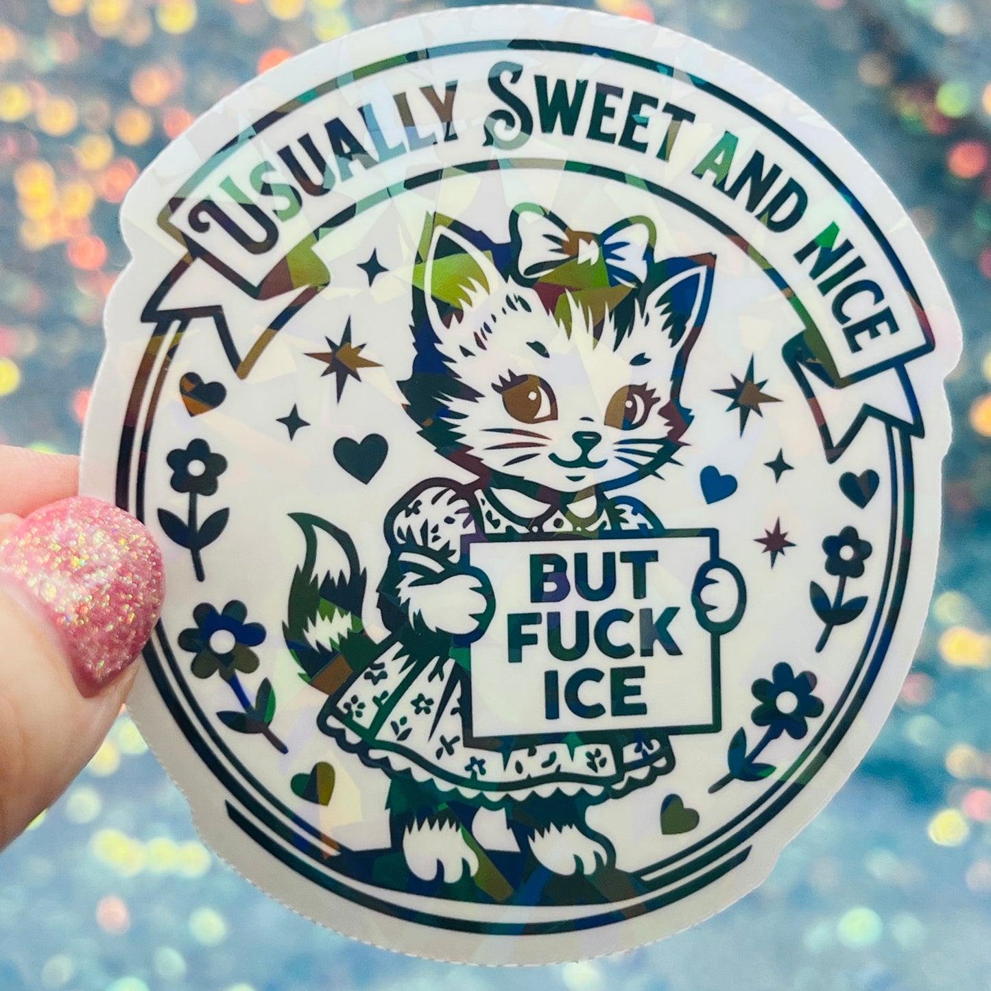 Usually Sweet and Nice But Fuck ICE Activist Holographic Sticker