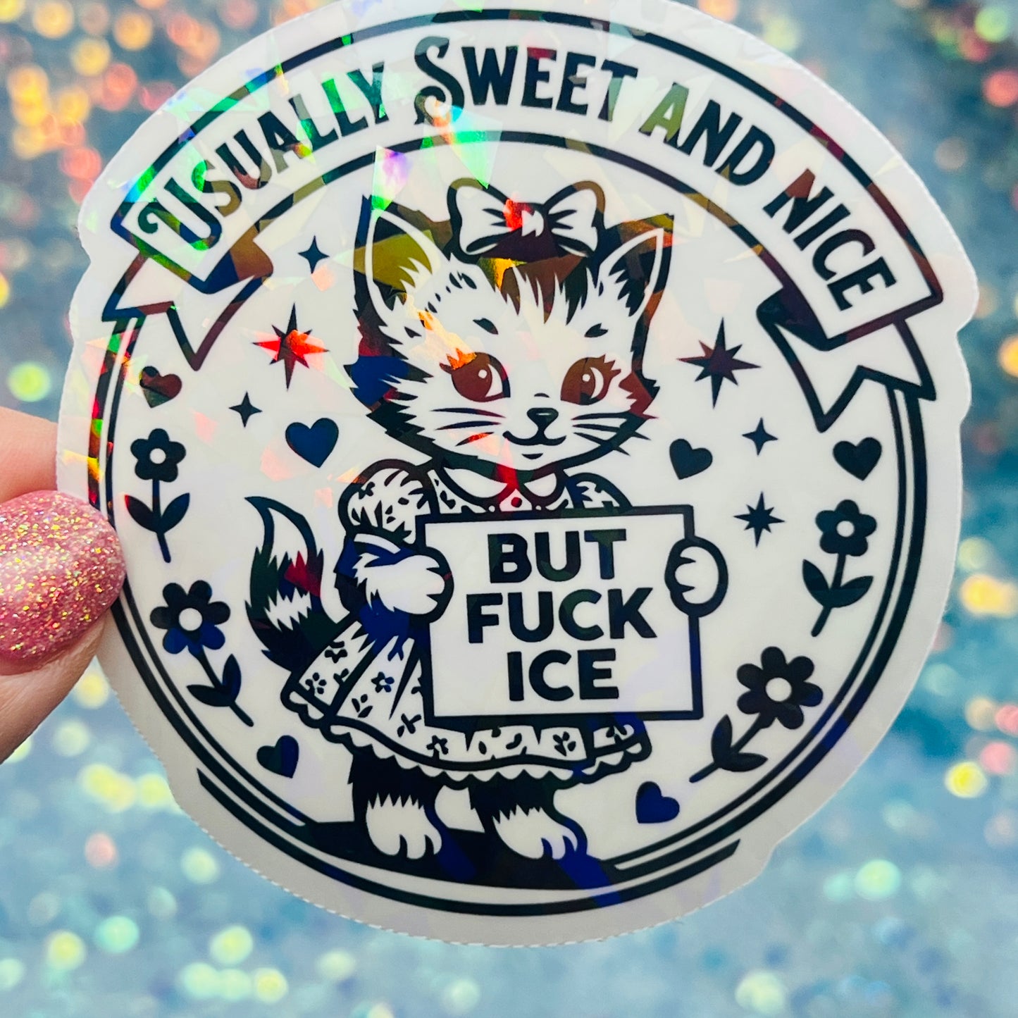 Usually Sweet and Nice But Fuck ICE Activist Holographic Sticker