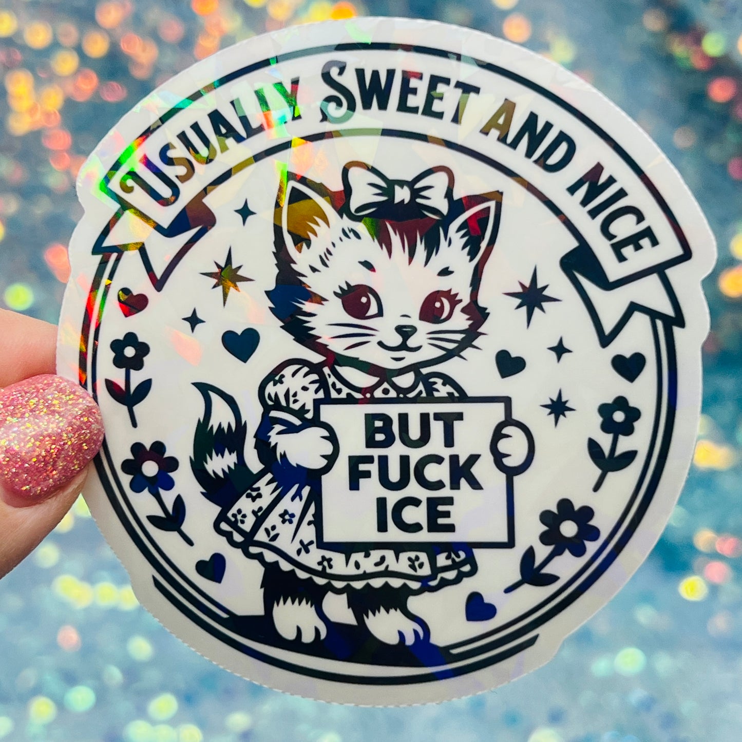 Usually Sweet and Nice But Fuck ICE Activist Holographic Sticker