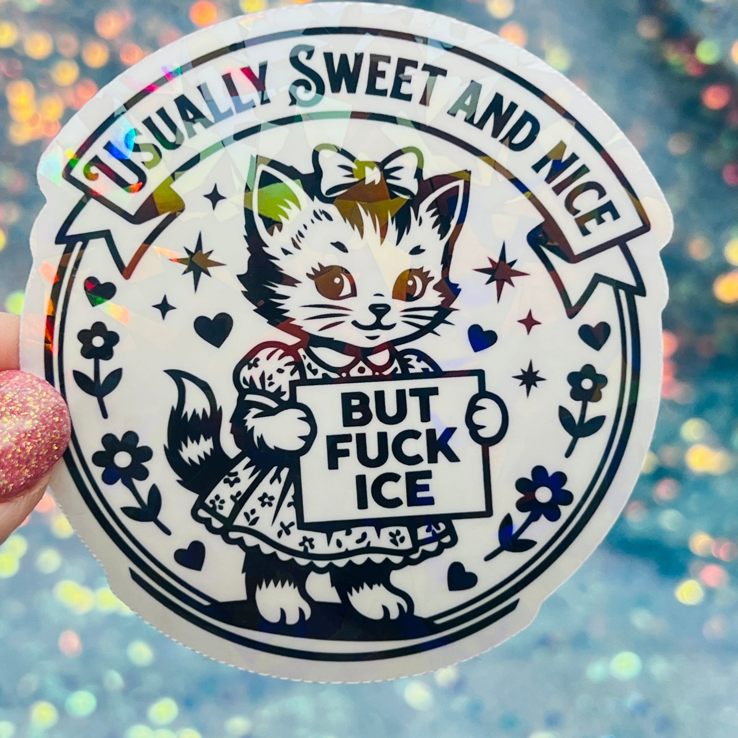 Usually Sweet and Nice But Fuck ICE Activist Holographic Sticker