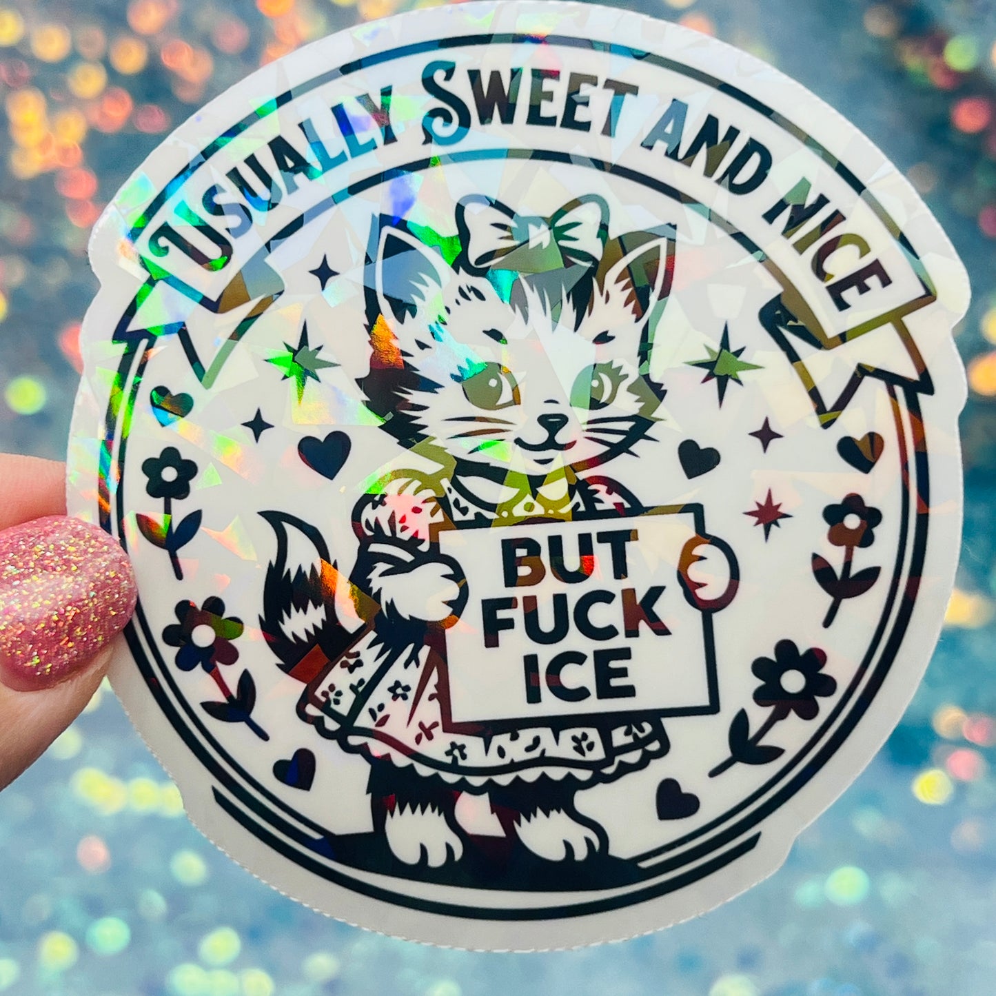 Usually Sweet and Nice But Fuck ICE Activist Holographic Sticker