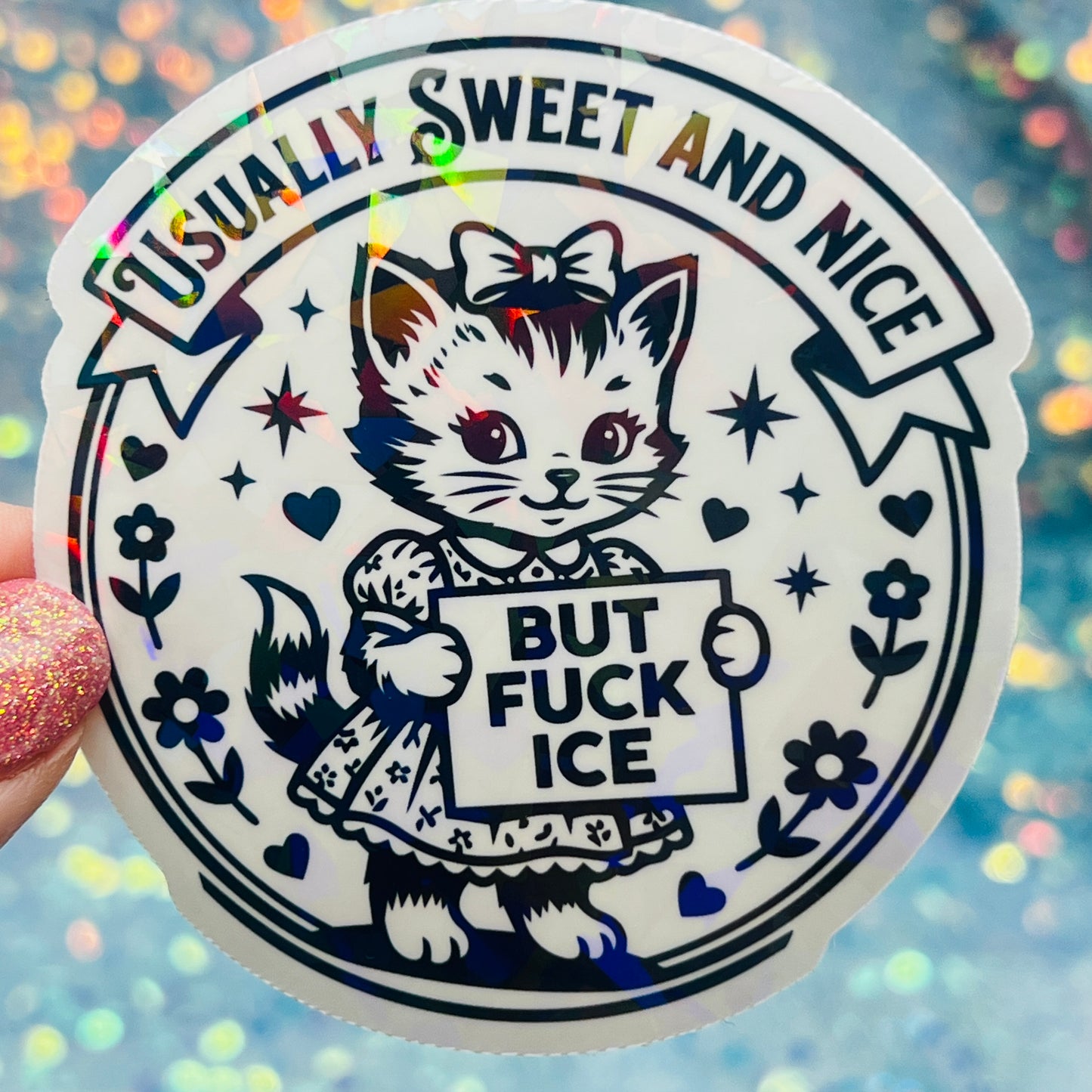 Usually Sweet and Nice But Fuck ICE Activist Holographic Sticker