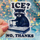ICE? No Thanks Raccoon Activist Holographic Sticker