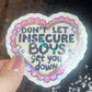 Don’t Let Insecure Boys Get You Down Silly Holographic Sticker Mental Health Sticker Sparkly Spread Positivity Vibes Decal Power Feminist