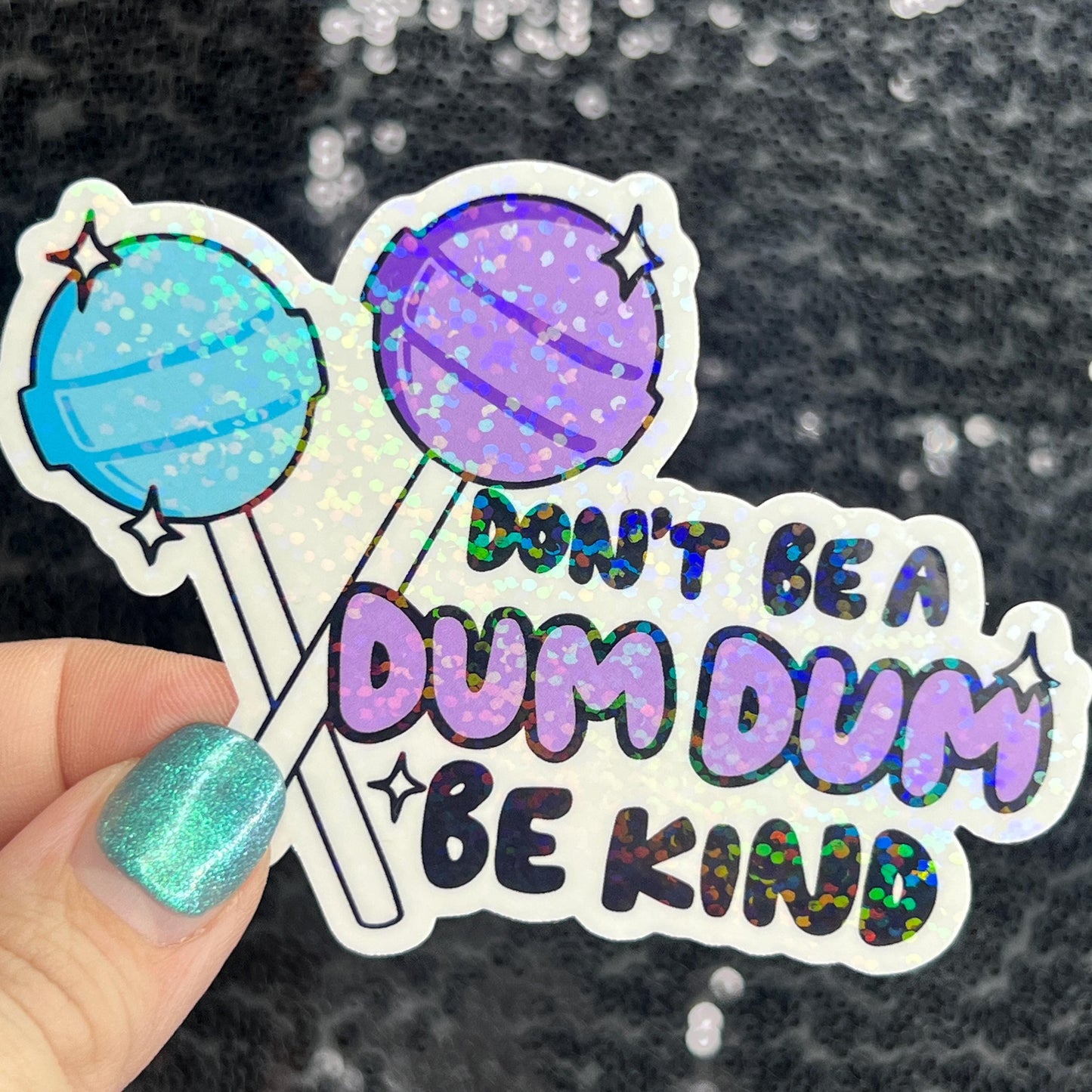 Don't be a dum dum be kind Sparkly Silly Holographic Sticker Mental Health Sticker Spread Positivity Good Vibes be kind to yourself