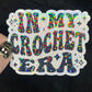 In My Crochet Era Sparkly Holographic Crocheter Sticker sewing Waterbottle sticker Craft Sticker Fabric Decal Cross Stitch Sticker