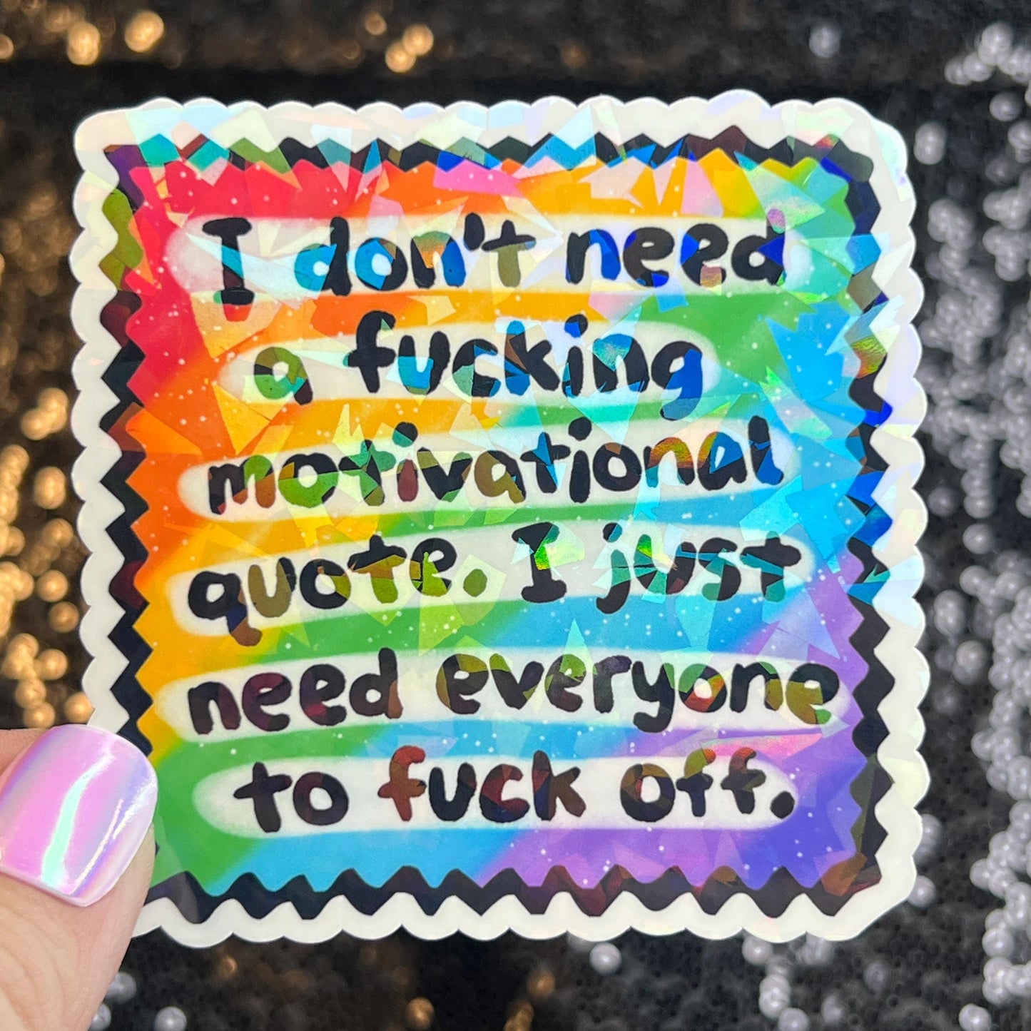 I Don't Need a Motivational quote I Just Need Everyone to F Off Holographic Sticker Mental Health Sparkly Spread Positivity Decal Humor