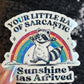 Your Little Ray of Sarcastic Sunshine has Arrived Sparkly Holographic Sticker Mental Health Spread Good Vibes Decal Dark Humorous Funny