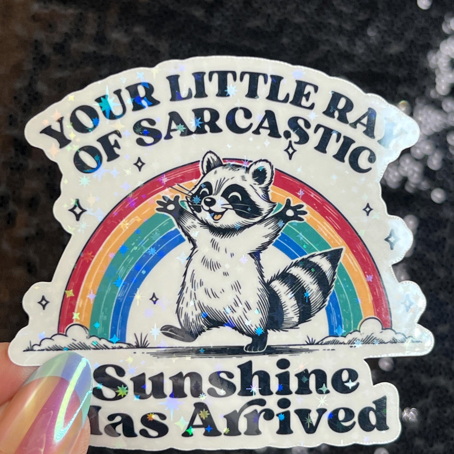 Your Little Ray of Sarcastic Sunshine has Arrived Sparkly Holographic Sticker Mental Health Spread Good Vibes Decal Dark Humorous Funny