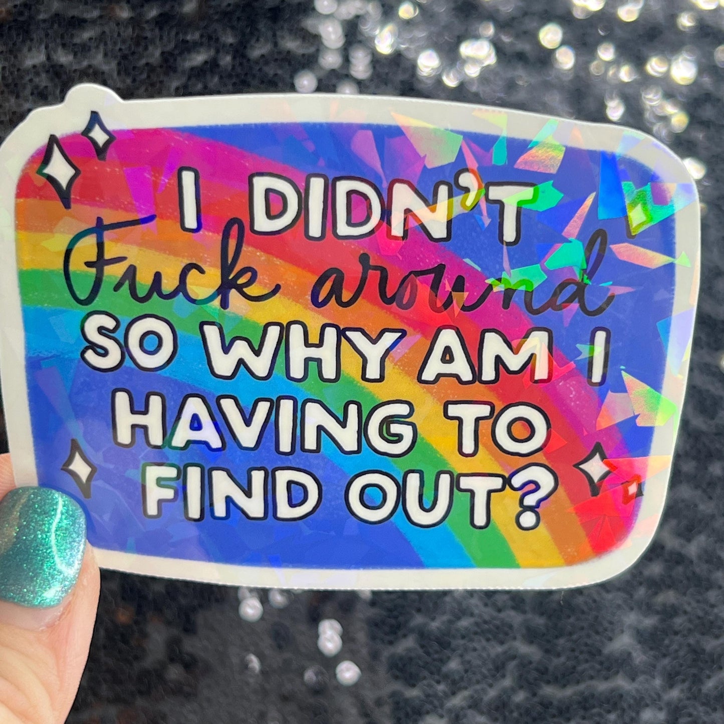 I didn't fuck around so why am I having to find out? FAFO Sparkly Holographic Sticker Hands Off No Kings Anti Trump Sticker F Trump 8647 FDT