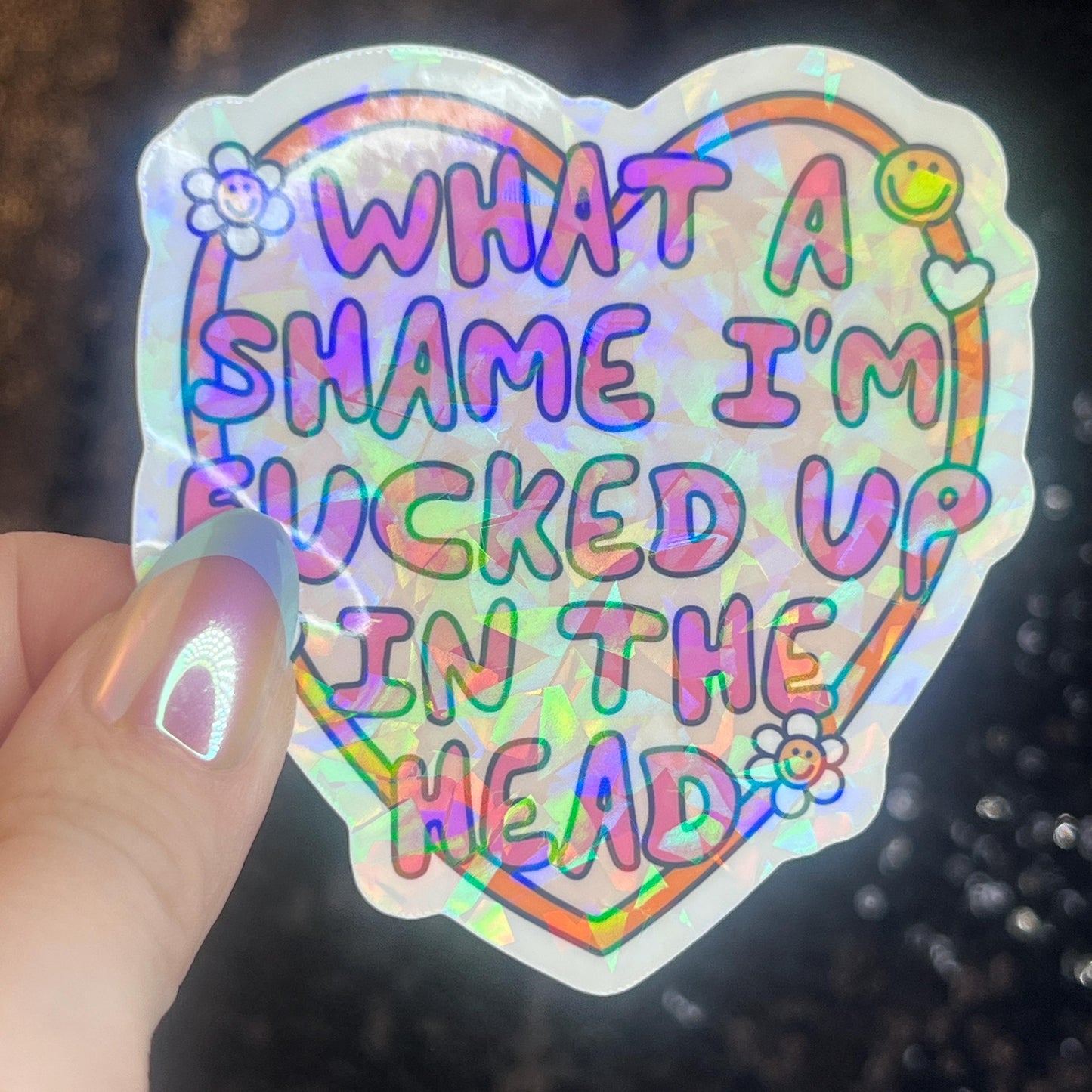 What A Shame I’m F’d in the Head Silly Holographic Sticker Mental Health Sticker Sparkly Spread Positivity Vibes Decal Depression Anxiety
