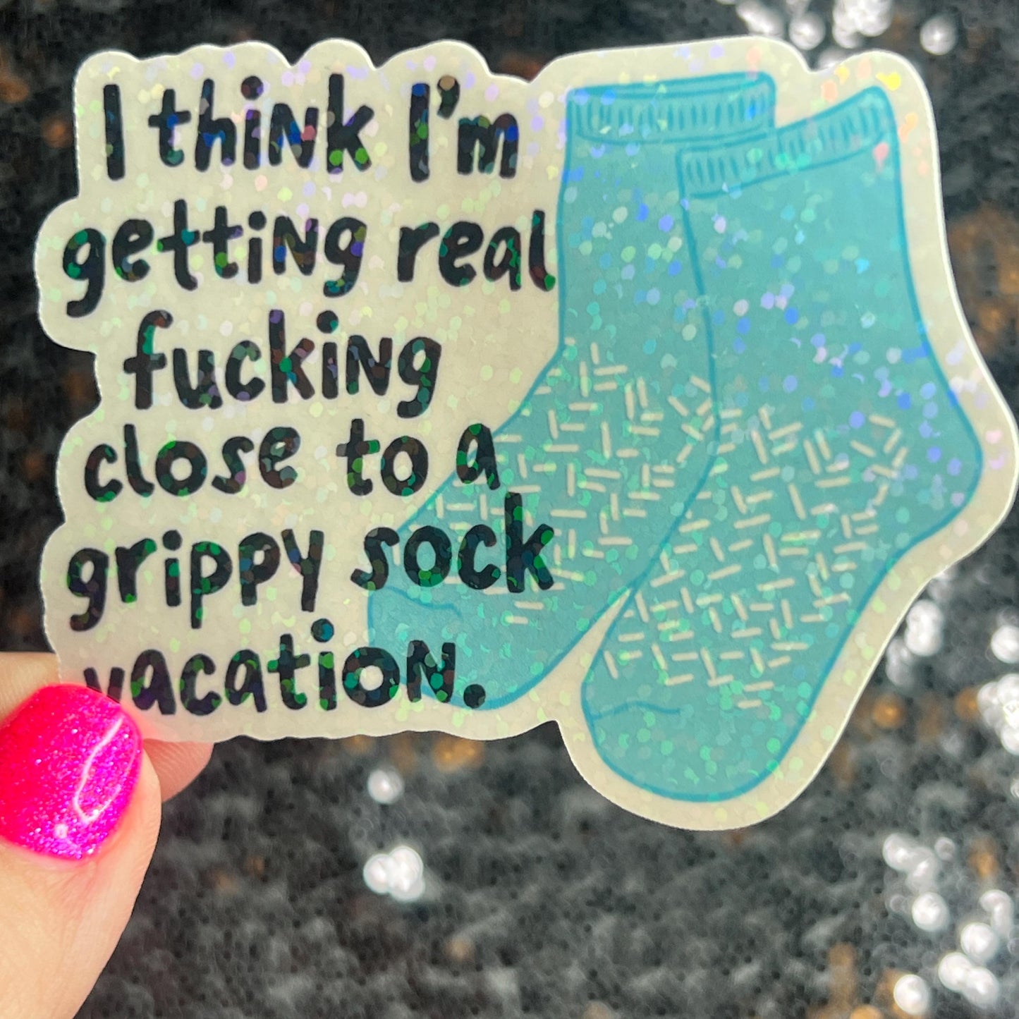 I think I'm getting real close to a grippy sock vacation Silly Holographic Sticker Mental Health Sparkly Positivity Good Vibes Depression