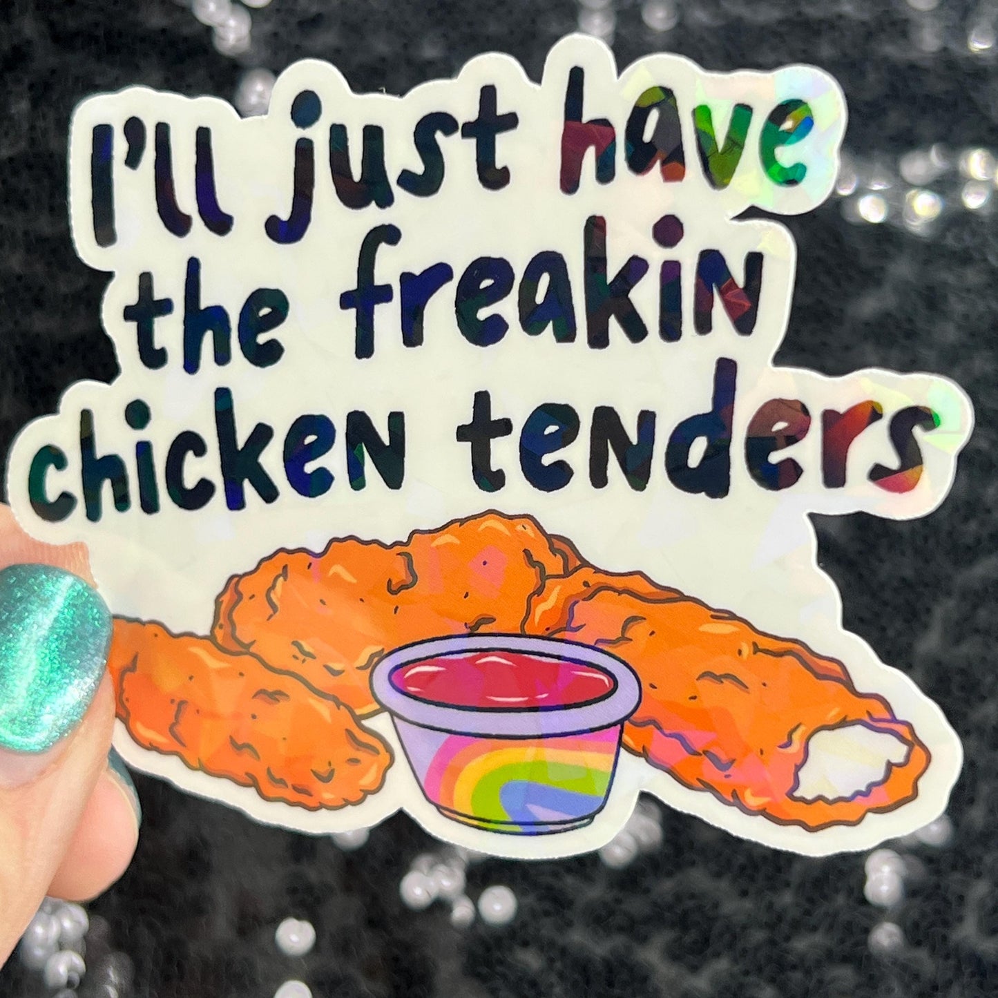 I'll just have the freakin chicken tenders Holographic Sticker Mental Health Sticker Sparkly Spread Positivity Good Vibes Decal dino nuggets