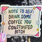 Note to Self Drink Some Coffee You Constipated B Holographic Sticker IBS Crohns Ulcerative Colitis Stomach Issues Dark Humor Funny Decal