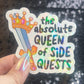 Absolute Queen of Side Quests Sparkly Holographic Sticker Mental Health Spread Positivity Good Vibes Decal ADHD Neurodivergent Sticker