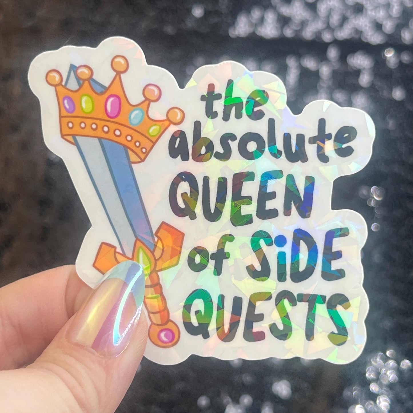Absolute Queen of Side Quests Sparkly Holographic Sticker Mental Health Spread Positivity Good Vibes Decal ADHD Neurodivergent Sticker