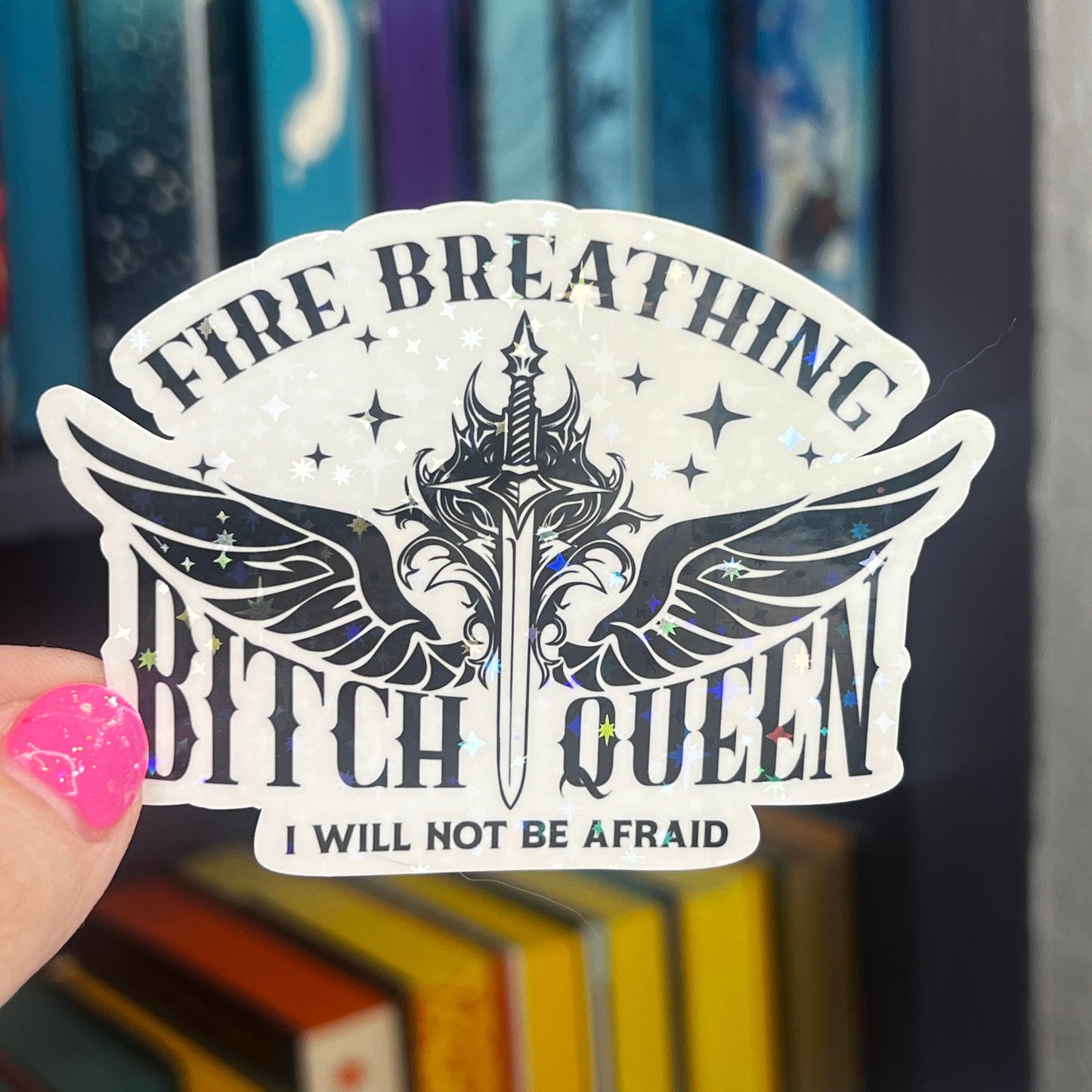 Fire Breathing B**** Queen I Will Not Be Afraid Throne of Glass Holographic Sticker Aelin Tog water bottle decal TOG laptop sticker