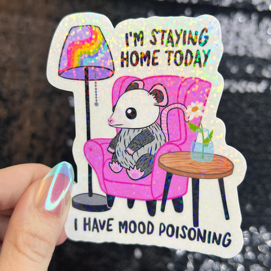 I'm Staying Home Today I Have Mood Poisoning Possum Silly Holographic Sticker Mental Health Sparkly Homebody Introvert Anxiety Decal