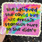 She Believed she could but her freakin stomach hurt so she didn't Holographic Sticker IBS Crohns Ulcerative Colitis Stomach Dark Humor