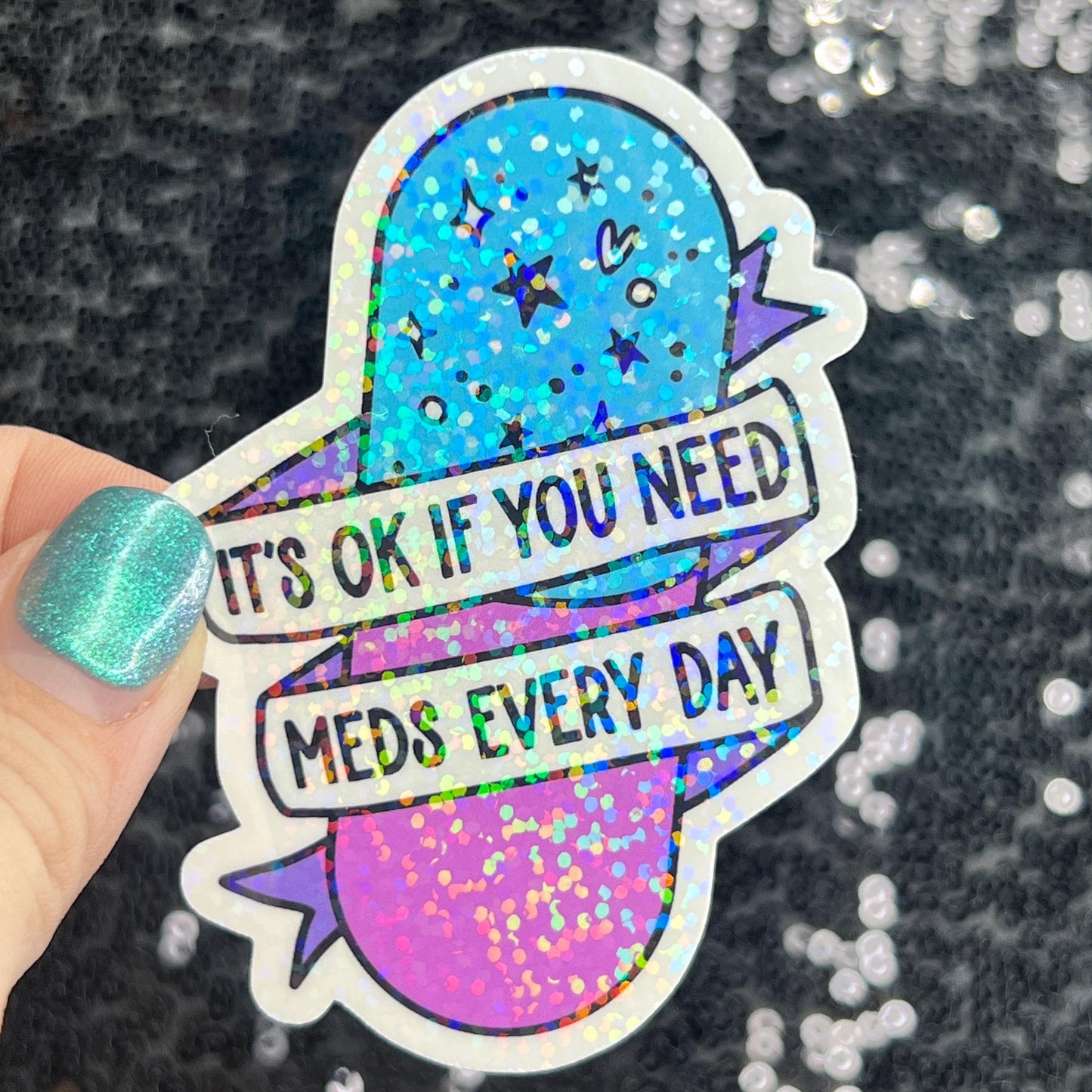 It's ok if you need meds every day Silly Holographic Sticker Mental Health Sparkly Spread Positivity Vibes Decal Depression Anxiety Pills