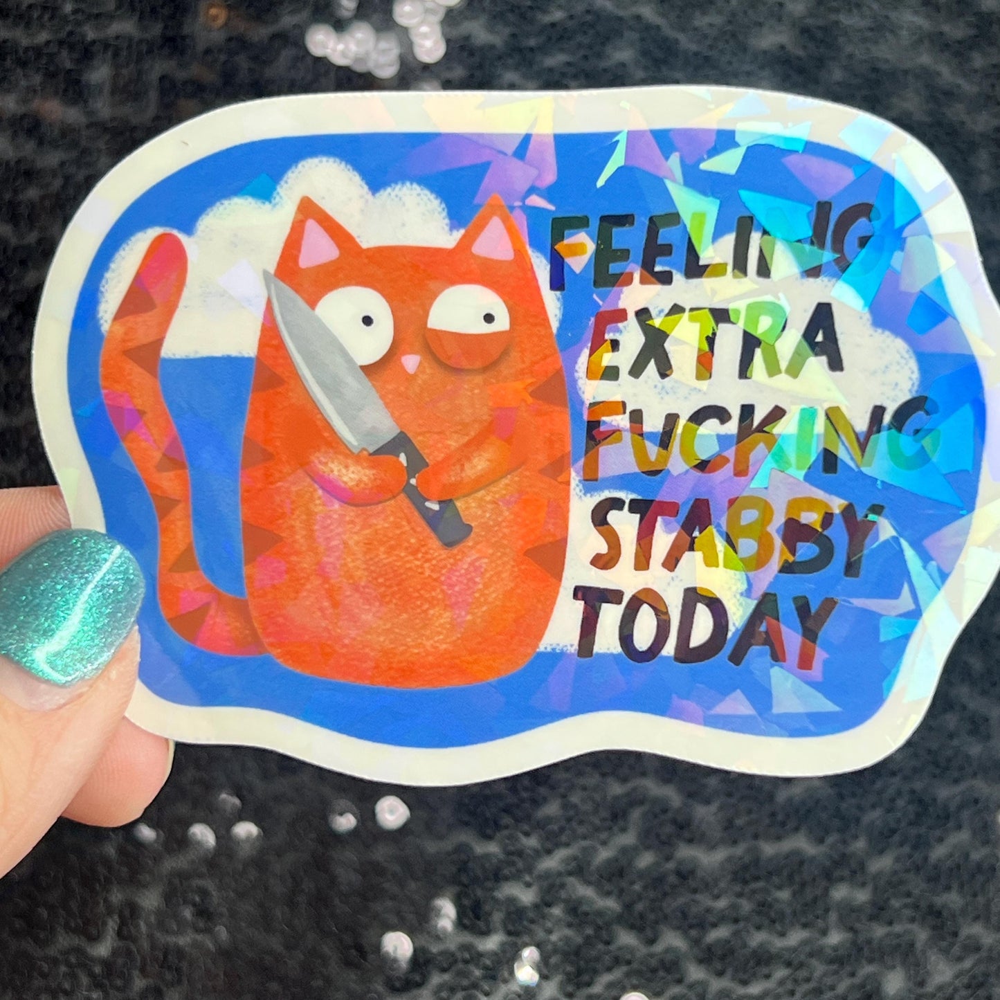 Feeling Extra F*cking Stabby Today Self Care Holographic Sticker Mental Health Spread Positivity Decal Inspirational Work