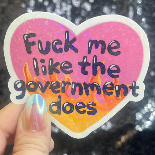 F Me Like the Government Does Sparkly Holographic Sticker F Trump Decal Democrat Liberal Feminist Sticker Human Rights Kindness Wins