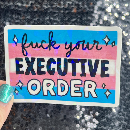F*ck Your Executive Order Holographic Sticker F Trump Decal Democrat Liberal Feminist Sticker Human Rights Oligarchy Sticker