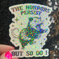 The Horrors Persist but So Do I Possum Silly Holographic Sticker Mental Health Sticker Sparkly Spread Positivity Good Vibes Decal