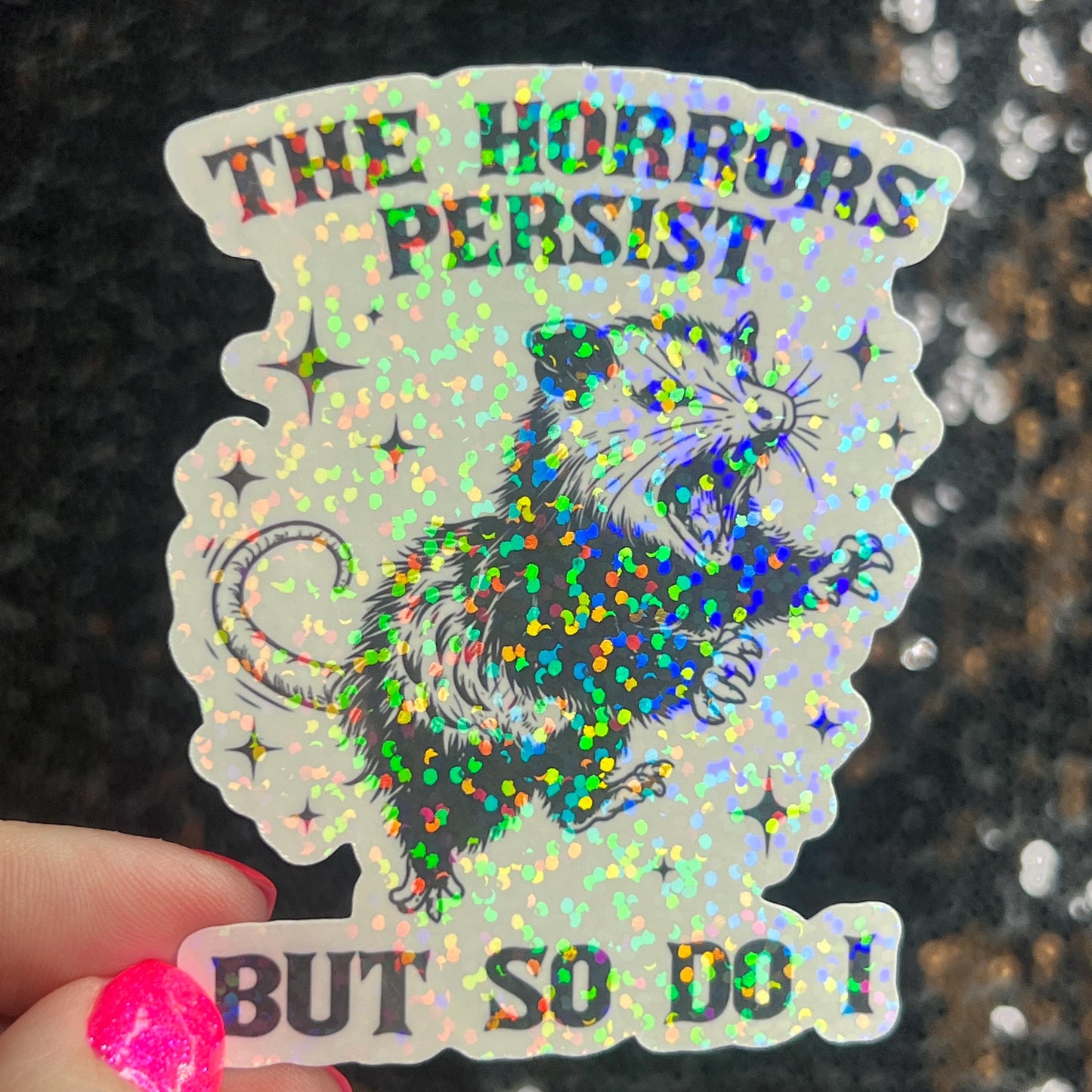 The Horrors Persist but So Do I Possum Silly Holographic Sticker Mental Health Sticker Sparkly Spread Positivity Good Vibes Decal