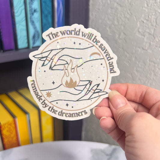 The World will be saved and remade by the dreamers Throne of Glass Holographic Sticker  Tog water bottle decal TOG laptop sticker