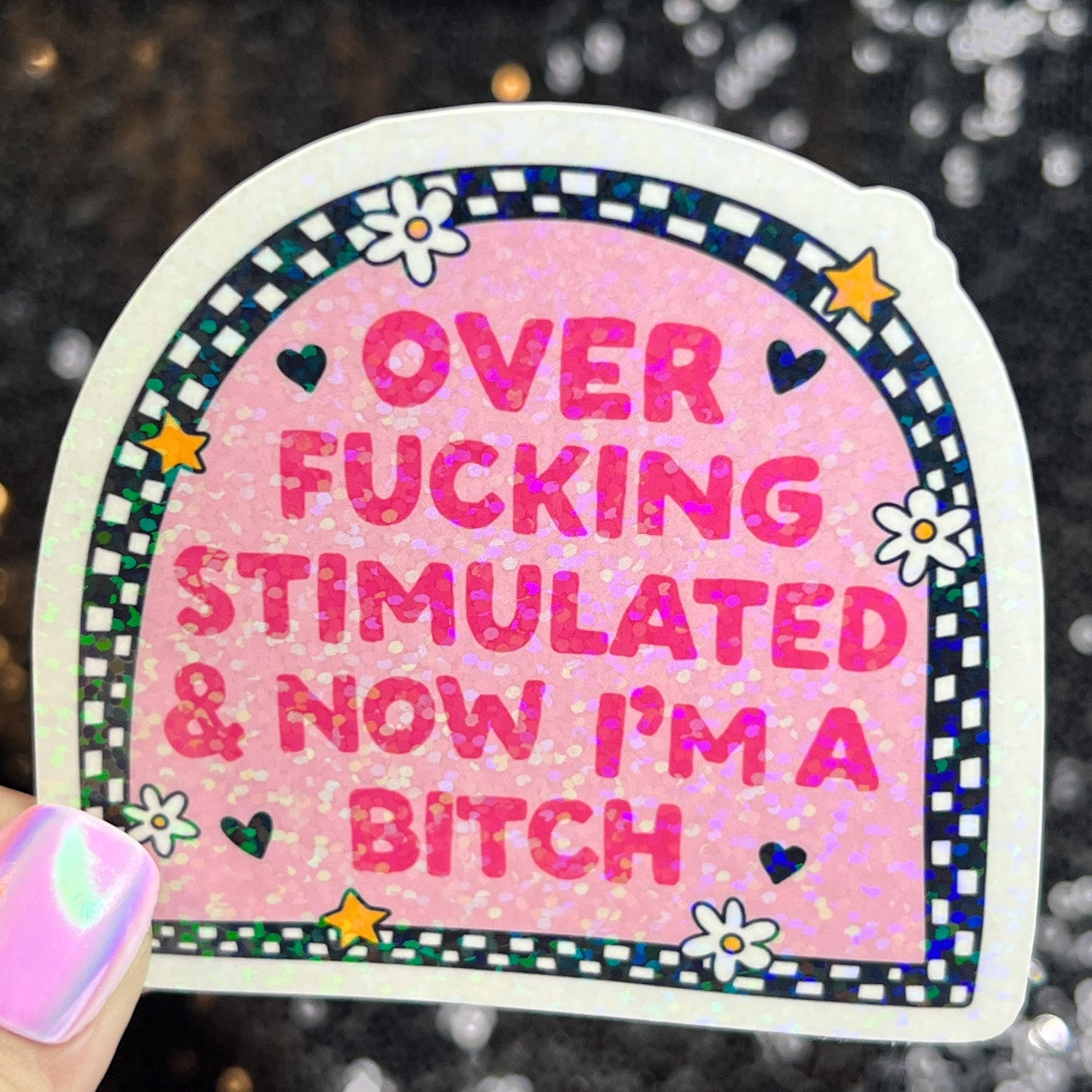Over Freaking Stimulated & Now I'm a B Silly Holographic Sticker Mental Health Sparkly Spread Positivity Good Vibes Decal Inspirational ADHD