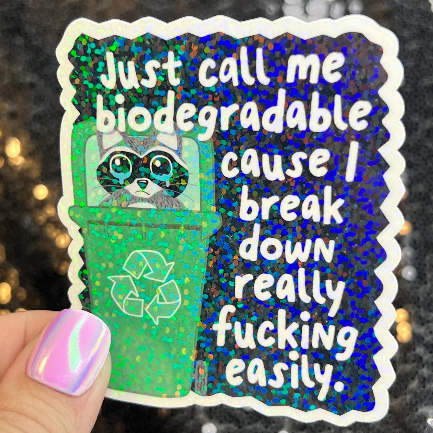 Just call me biodegradable cause I break down easily Raccoon Silly Holographic Sticker Mental Health Sticker Spread Positivity Good Vibes