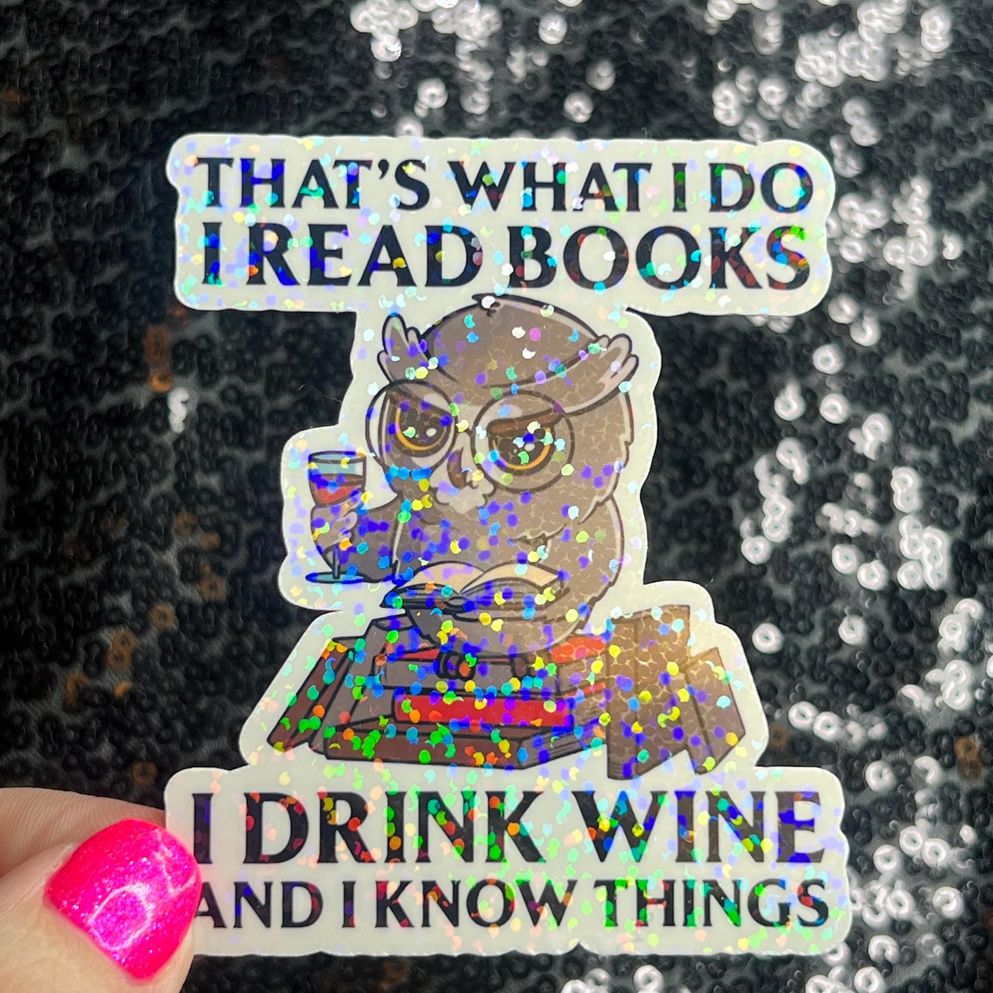 That's What I do I Read Books I Drink Wine And I Know Things Holographic Sticker Decal for Book and Wine Lovers Kindle Waterbottle