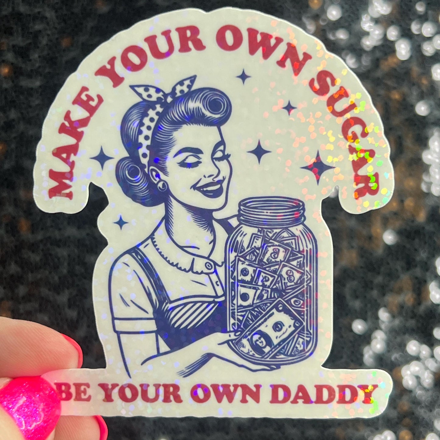 Make Your Own Sugar Be Your Own Daddy Holographic Sticker Mental Health Spread Positivity Decal Inspirational Feminist Independent Girl Boss