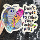 Don't Forget to Take Your Fing Pills Silly Holographic Sticker Pill Bug Mental Health Sparkly Spread Positivity Good Vibes Decal Depression