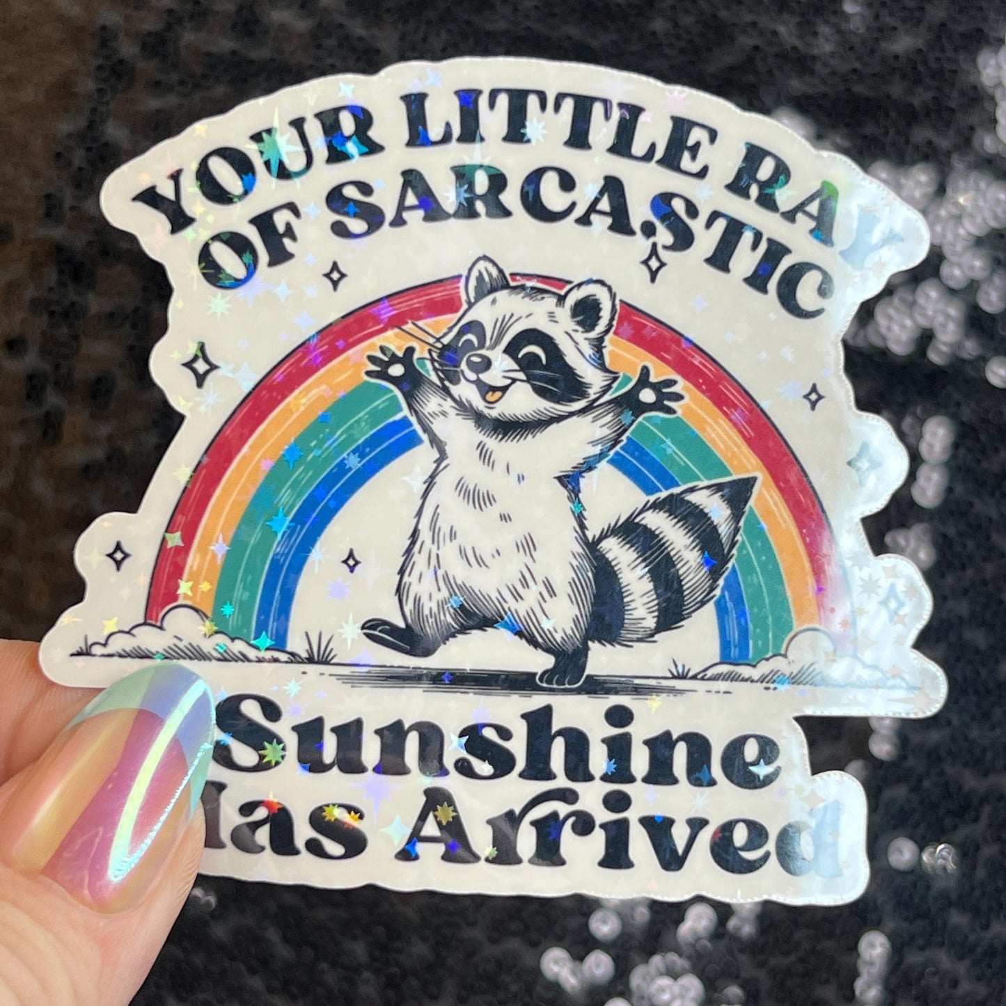 Your Little Ray of Sarcastic Sunshine has Arrived Sparkly Holographic Sticker Mental Health Spread Good Vibes Decal Dark Humorous Funny