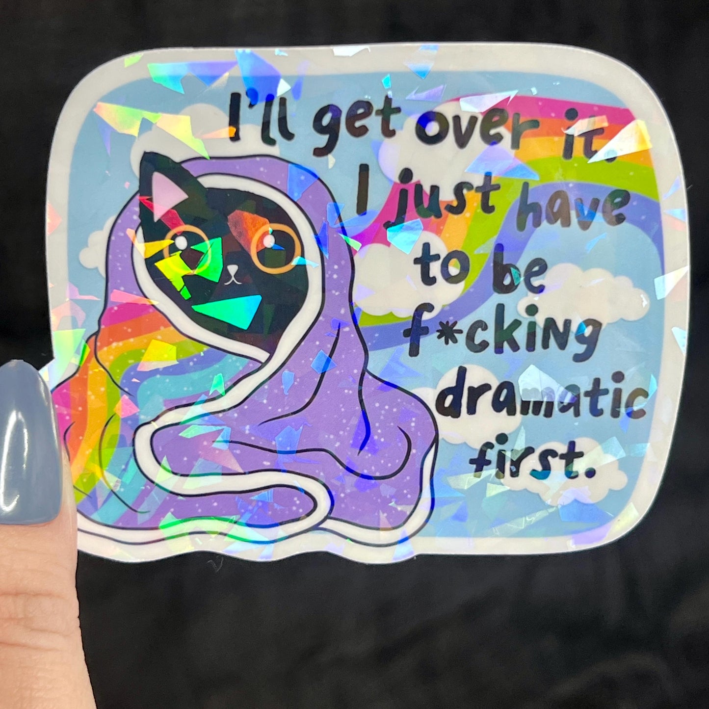 Ill Get Over It I Just Need To Be Freakin Dramatic First Holographic Sticker Mental Health Sparkly Spread Positivity Good Vibes Decal  Humor