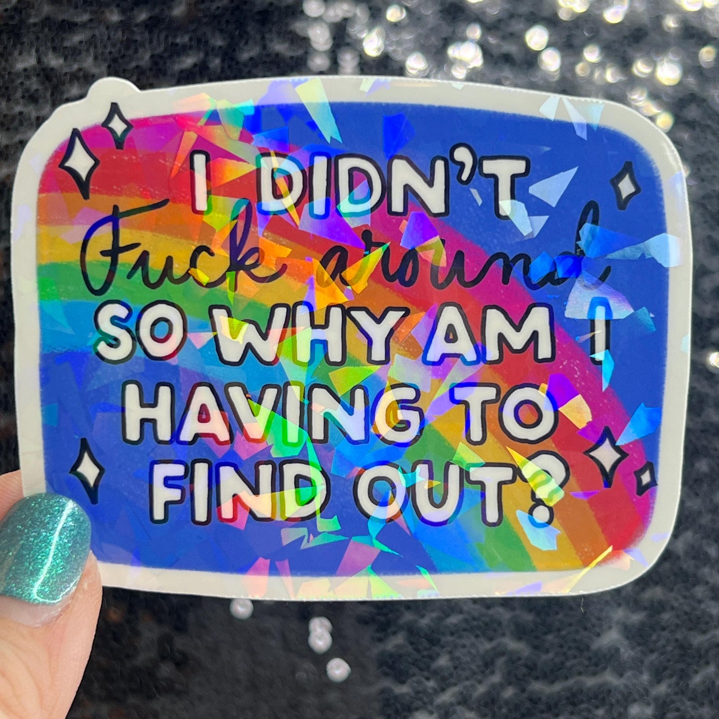 I didn't fuck around so why am I having to find out? FAFO Sparkly Holographic Sticker Hands Off No Kings Anti Trump Sticker F Trump 8647 FDT