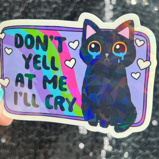 Don't yell at me I'll cry Holographic Sticker Mental Health Sparkly Spread Positivity Good Vibes Decal  Humor Self Care Dramatic Anxiety